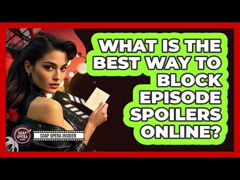 What Is The Best Way To Block Episode Spoilers Online?