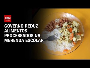 Governo reduz alimentos processados na merenda escolar | LIVE CNN
