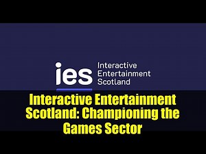 Interactive Entertainment Scotland: Championing the Games Sector