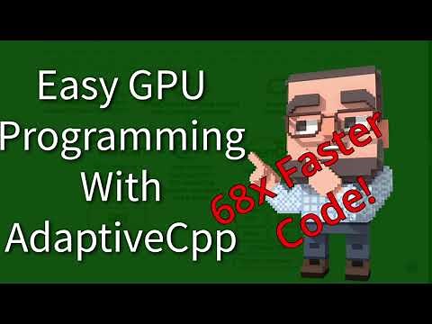 C++ Weekly - Ep 435 - Easy GPU Programming With AdaptiveCpp (68x Faster!)