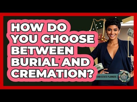 How Do You Choose Between Burial And Cremation?