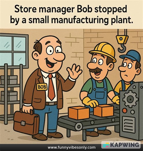 4.9K views · 21 reactions | A store manager Bob stopped by a small manufacturing plant... Brilliant continuation in the first comment  | Happy Vibes Factory | Facebook