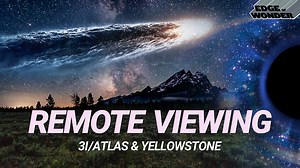 Remote Viewing 3I/ATLAS & Yellowstone’s Weird Anomalies