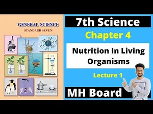 7th Science | Chapter 04 | Nutrition in Living Organisms | Lecture 1 | Maharashtra Board