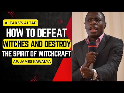 How To Defeat Witches and Destroy The Spirit Of Witchcraft/James Kawalya
