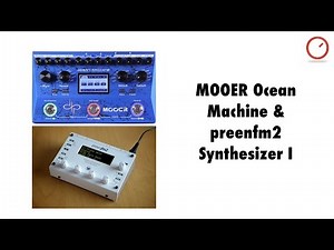 MOOER Ocean Machine & preenFM2 Synthesizer I