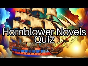 Test Your Hornblower Knowledge! 📚 How Well Do You Know the Novels?