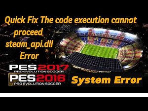 PES 2017 and PES 2016 "The code execution cannot proceed steam_api.dll" System Error Quick Fix