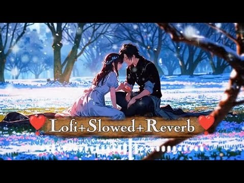 💖 Romantic Love Mix Song | Lofi × Slowed + Reverb | Heart Touching Vibes 🌙