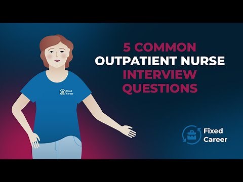 5 Common Outpatient Nurse Interview Questions and Answers