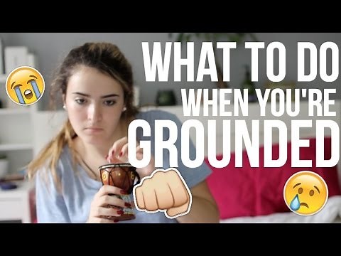 WHAT TO DO WHEN YOU'RE GROUNDED