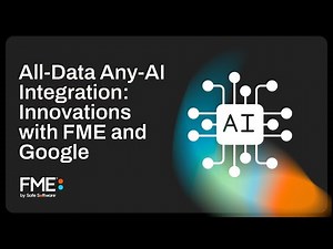 All-Data Any-AI Integration: Innovations with FME and Google