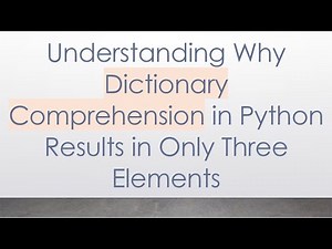 Understanding Why Dictionary Comprehension in Python Results in Only Three Elements