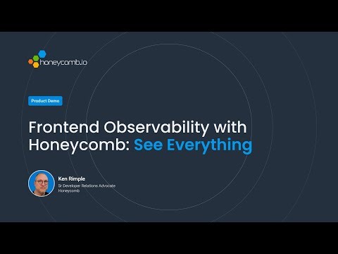 Honeycomb Frontend Observability - See Everything