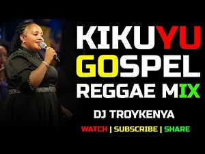 LATEST KIKUYU GOSPEL REGGAE MIX | DJ TROYKENYA