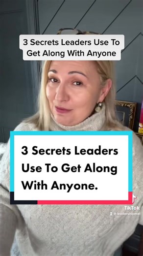 3 Secrets Leaders Use To Get Along With Anyone