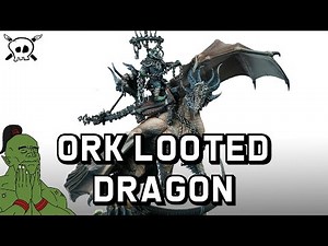 Kitbashing An Ork Looted Dragon