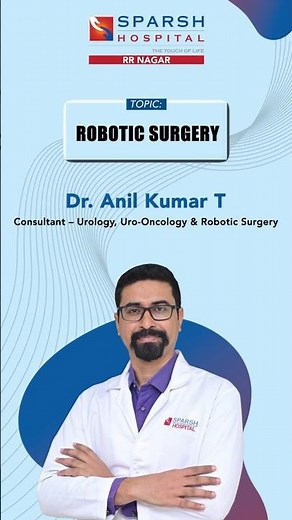 SPARSH Hospital RR Nagar | Dr. Anil Kumar T | Robotic Surgery