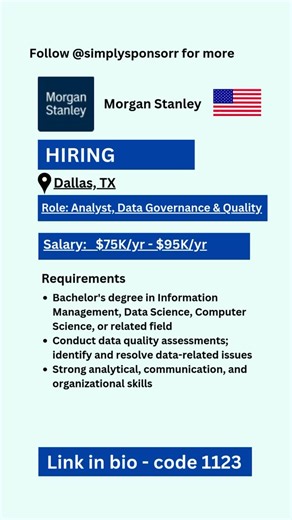 Simply Sponsor on Instagram: "📊Analyst, Data Governance & Quality 🌟 Company: Morgan Stanley 📍 Location: Dallas,TX 💼 Role: Analyst, Data Governance & Quality 💰 Salary: $75K/yr - $95K/yr 🔍 Requirements: ✅ Bachelor’s degree in Information Management, Data Science, Computer Science, or related field ✅ Conduct data quality assessments; identify and resolve data-related issues ✅ Strong analytical, communication, and organizational skills 🚀 Ready to shape the future of Morgan Stanley. Apply now!