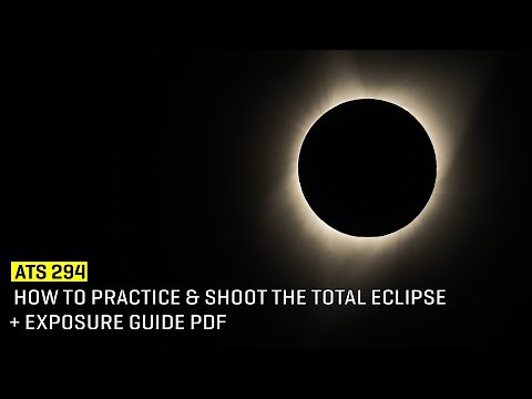 Approaching The Scene 294: How to Practice & Shoot The Total Eclipse + Exposure Guide PDF