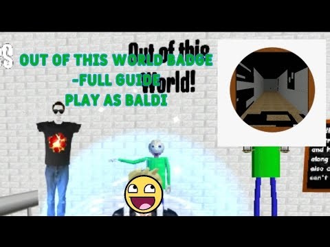 How to get "Out of this world!" badge full detailed guide - Play As Baldi - Roblox