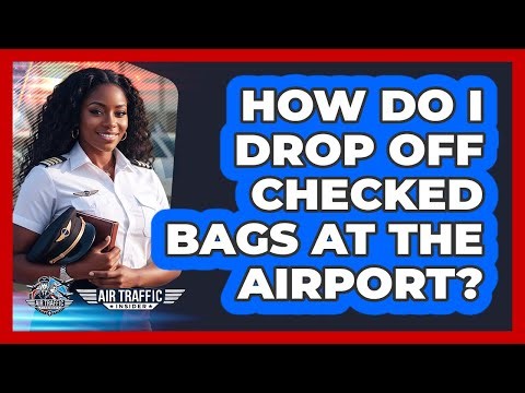 How Do I Drop Off Checked Bags at the Airport?