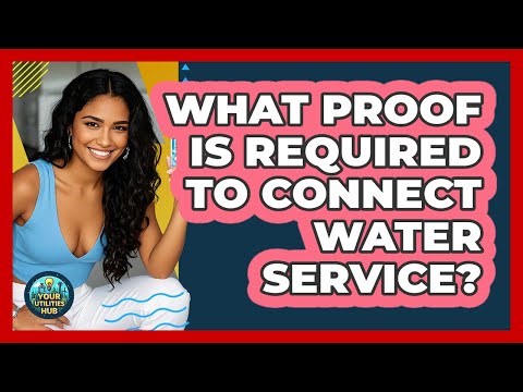 What Proof Is Required To Connect Water Service?