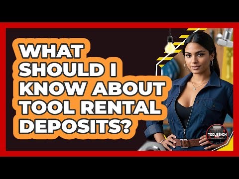 What Should I Know About Tool Rental Deposits? - ToolBench Pros