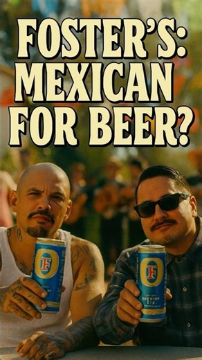 “FOSTER’S… Mexican for Beer?!