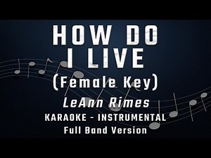 HOW DO I LIVE - FEMALE KEY - FULL BAND KARAOKE - INSTRUMENTAL - LEANN RIMES