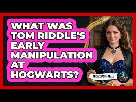 What Was Tom Riddle's Early Manipulation At Hogwarts?