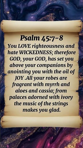 Psalm 45:7-8 You Love Righteousness And Hate Wickedness; Therefore GOD, Your GOD, Has Set You Above