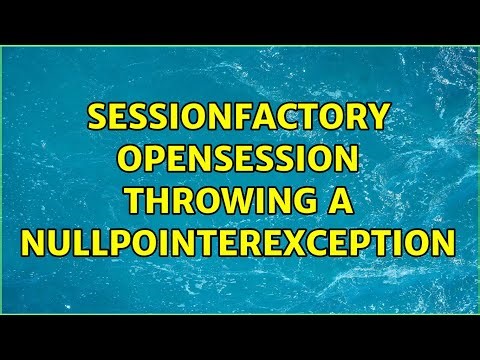 SessionFactory opensession throwing a nullpointerexception (2 Solutions!!)