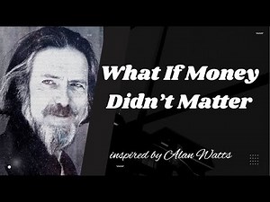 What If Money Were No Object? — Values, Purpose & Freedom (Alan Watts Inspired)