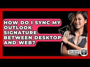 How Do I Sync My Outlook Signature Between Desktop And Web? - TheEmailToolbox.com