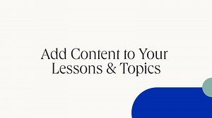 Add Content to Your Lessons & Topics.mp4