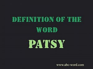 Definition of the word "Patsy"