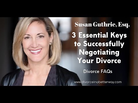 The 3 Essential Components for Successfully Negotiating Your Divorce from Susan Guthrie, Esq.
