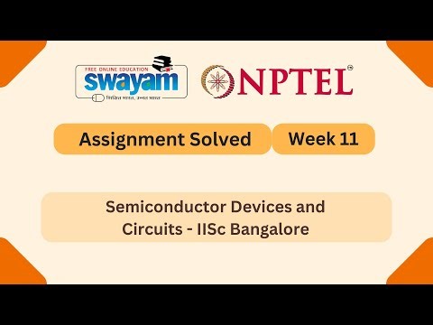 Semiconductor Devices and Circuits Week 11 | NPTEL ANSWERS | My Swayam #nptel #nptel2025 #myswayam