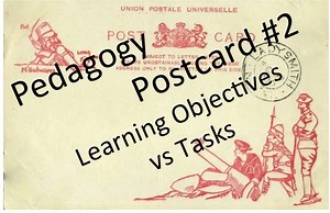 Pedagogy Postcard #2: Learning Objectives vs Tasks