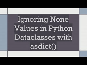 Ignoring None Values in Python Dataclasses with asdict()