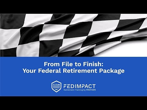 From File to Finish: Your Federal Retirement Package