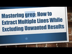 Mastering grep: How to Extract Multiple Lines While Excluding Unwanted Results