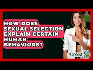 How Does Sexual Selection Explain Certain Human Behaviors? - Biology For Everyone