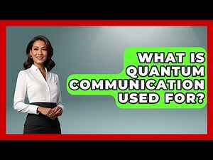 What Is Quantum Communication Used For? - Quantum Tech Explained