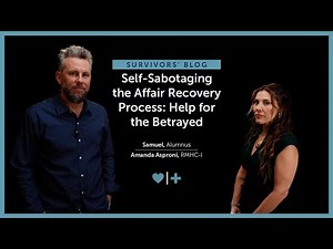 Self-Sabotaging the Affair Recovery Process: Help for the Betrayed