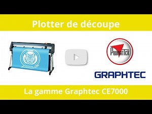 Plotter de découpe : Graphtec CE7000 Series