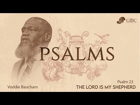 The Lord Is My Shepherd -- Psalm 23 -- Voddie Baucham