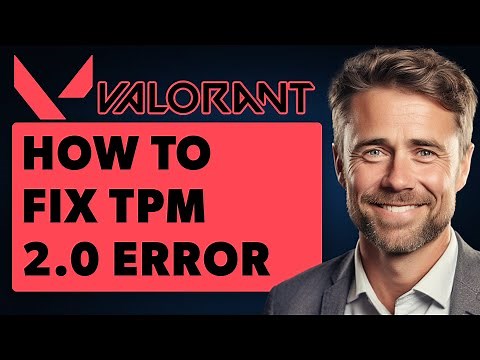 How To Fix TPM 2.0 Error on Valorant - Windows 10/11 (Full 2024 Guide)
