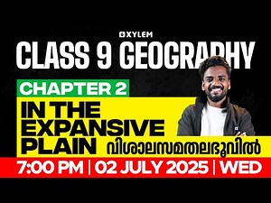 Class 9 Geography | Chapter 2 : In The Expansive Plain / വിശാലസമതലഭൂവിൽ | Xylem Class9